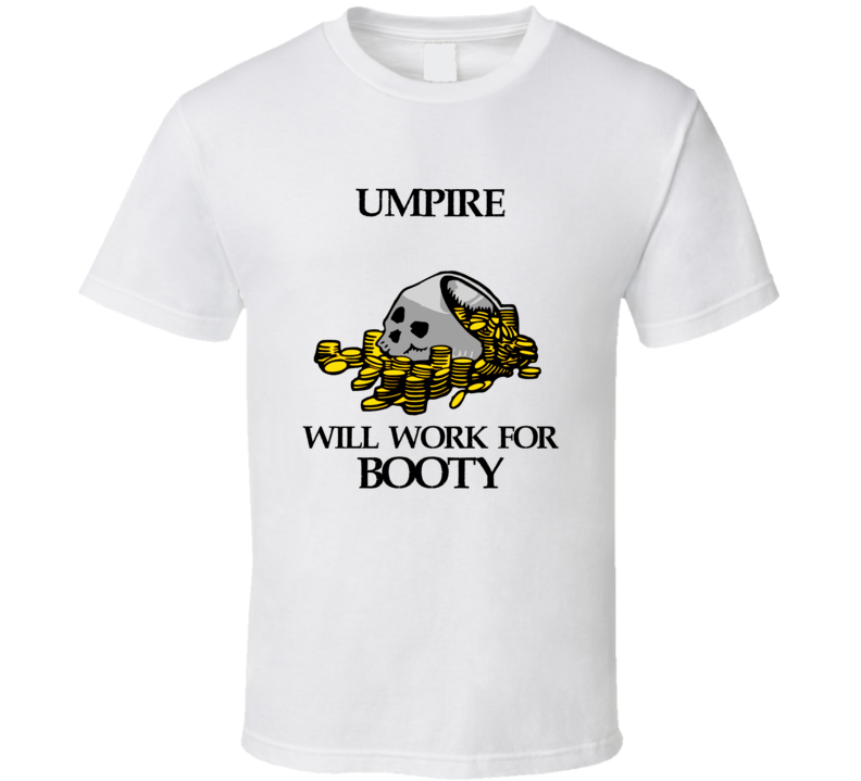 Pirate Umpire Work For Booty Occupation T Shirt