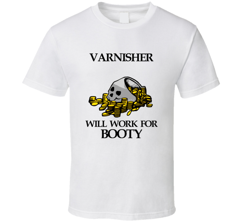 Pirate Varnisher Work For Booty Occupation T Shirt