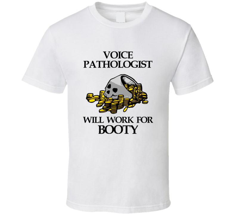 Pirate Voice Pathologist Work For Booty Occupation T Shirt Pirate Voice Pathologist Work For Booty Occupation T Shirt