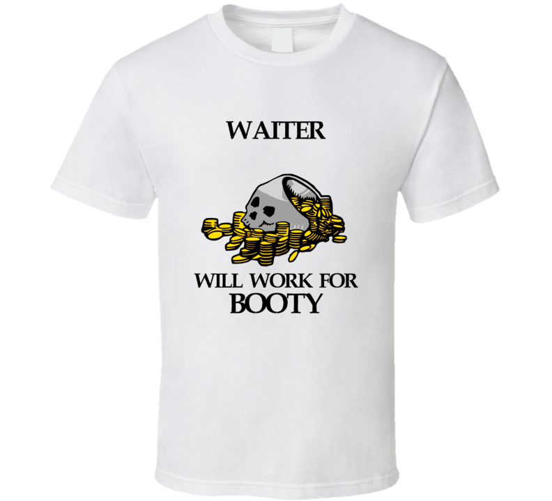 Pirate Waiter Work For Booty Occupation T Shirt Pirate Waiter Work For Booty Occupation T Shirt
