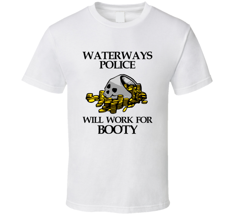 Pirate Waterways Police Work For Booty Occupation T Shirt Pirate Waterways Police Work For Booty Occupation T Shirt