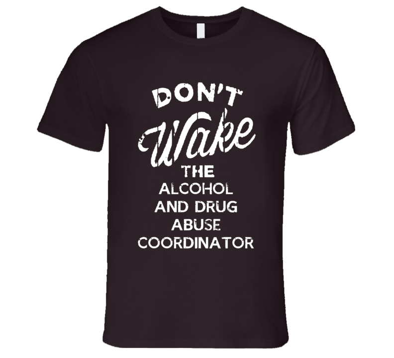 Dont Wake The Alcohol And Drug Abuse Coordinator Popular Grunge Occupa Dont Wake The Alcohol And Drug Abuse Coordinator Popular Grunge Occupa