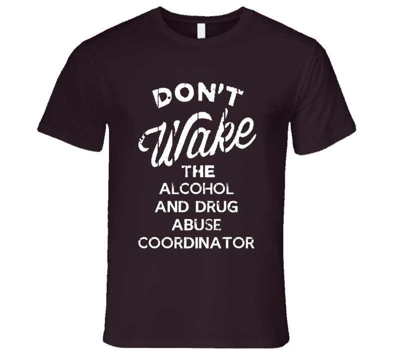 Dont Wake The Alcohol And Drug Abuse Coordinator Popular Grunge Occupation T Shirt