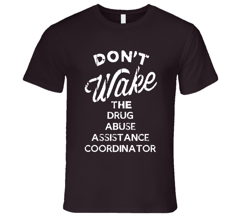 Dont Wake The Drug Abuse Assistance Coordinator Popular Grunge Occupat Dont Wake The Drug Abuse Assistance Coordinator Popular Grunge Occupat