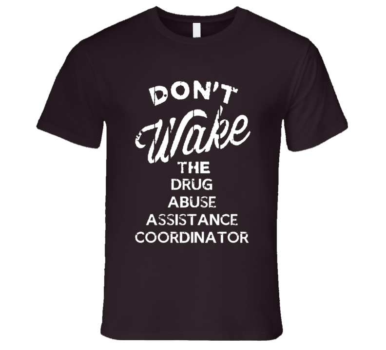 Dont Wake The Drug Abuse Assistance Coordinator Popular Grunge Occupation T Shirt