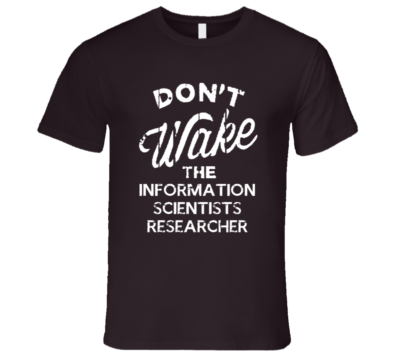 Dont Wake The Information Scientists Researcher Popular Grunge Occupation T Shirt