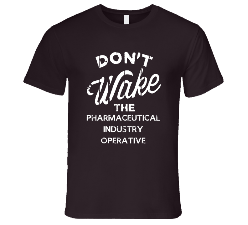 Dont Wake The Pharmaceutical Industry Operative Popular Grunge Occupation T Shirt