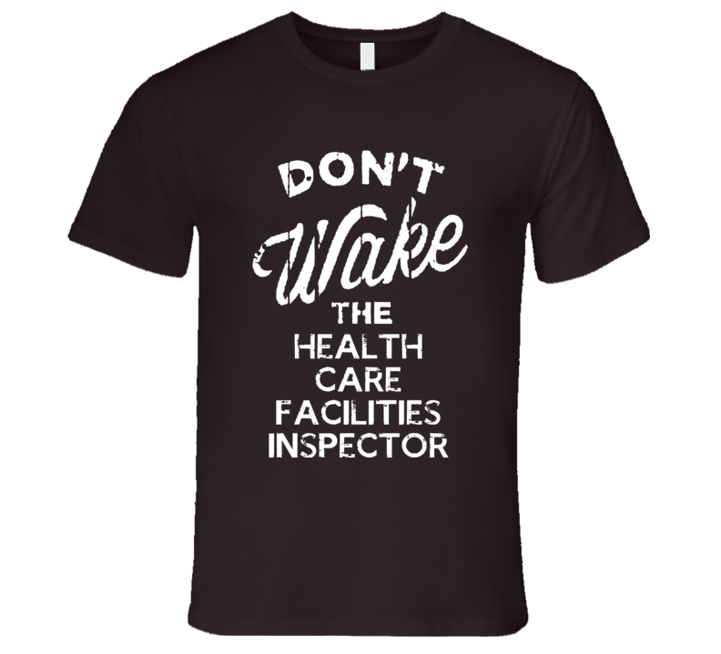 Dont Wake The Health Care Facilities Inspector Popular Grunge Occupation T Shirt