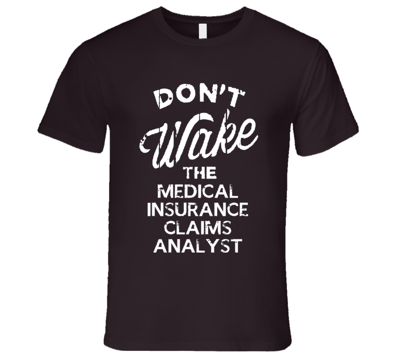 Dont Wake The Medical Insurance Claims Analyst Popular Grunge Occupation T Shirt