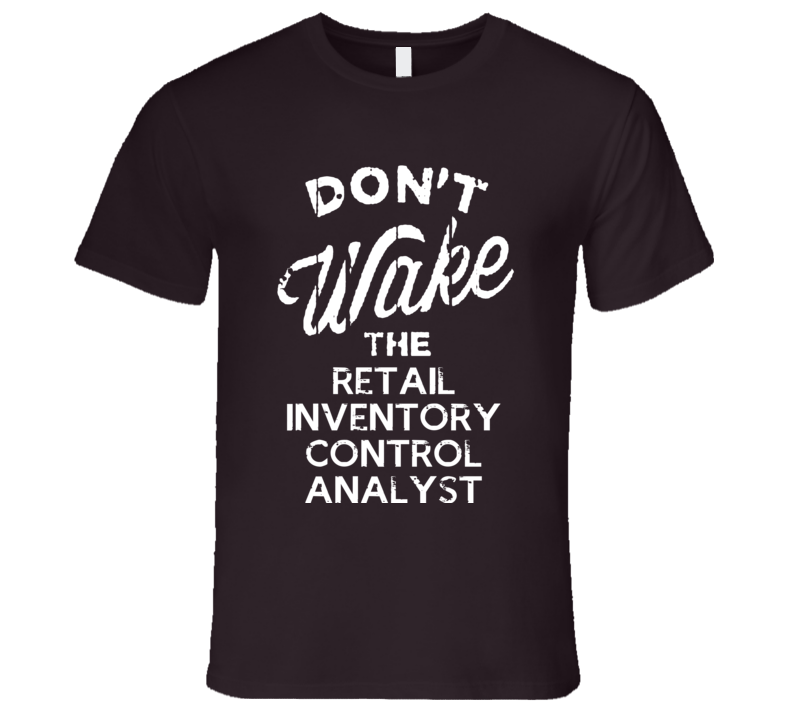 Dont Wake The Retail Inventory Control Analyst Popular Grunge Occupation T Shirt