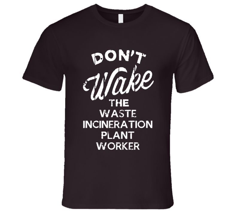 Dont Wake The Waste Incineration Plant Worker Popular Grunge Occupation T Shirt