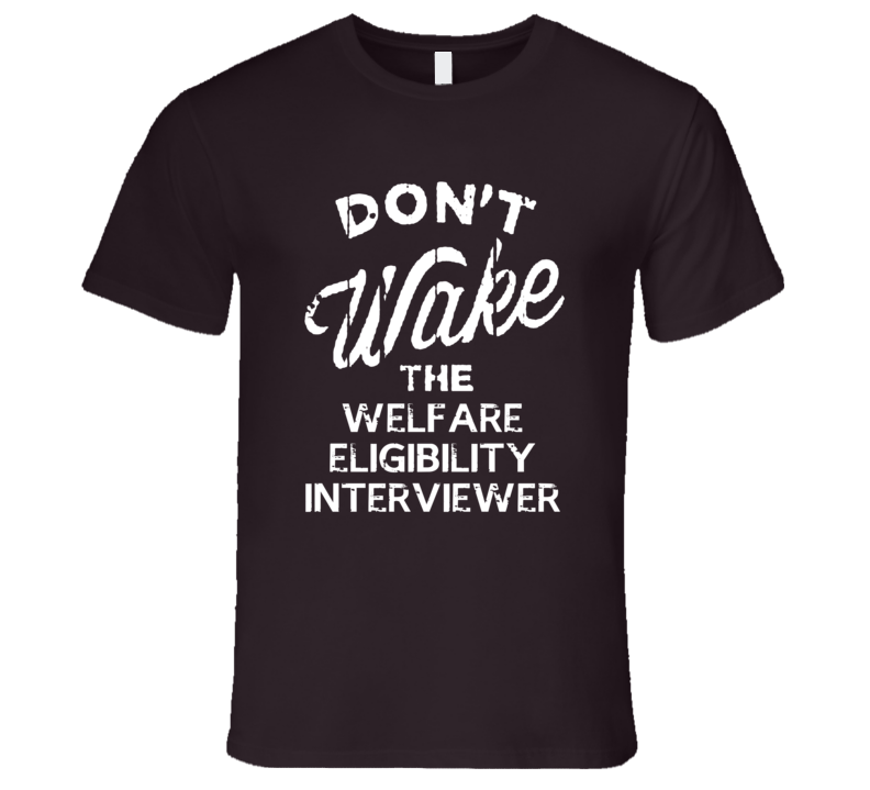 Dont Wake The Welfare Eligibility Interviewer Popular Grunge Occupation T Shirt