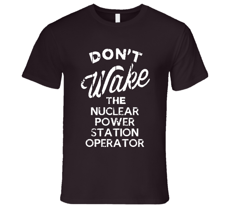 Dont Wake The Nuclear Power Station Operator Popular Grunge Occupation T Shirt