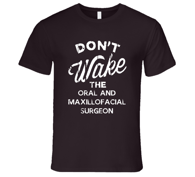 Dont Wake The Oral And Maxillofacial Surgeon Popular Grunge Occupation T Shirt