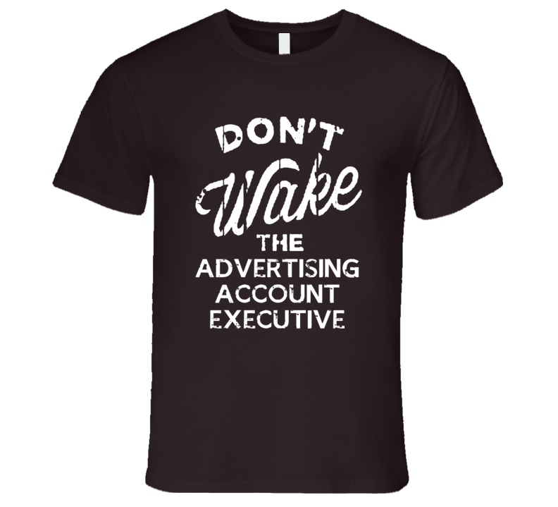 Dont Wake The Advertising Account Executive Popular Grunge Occupation T Shirt