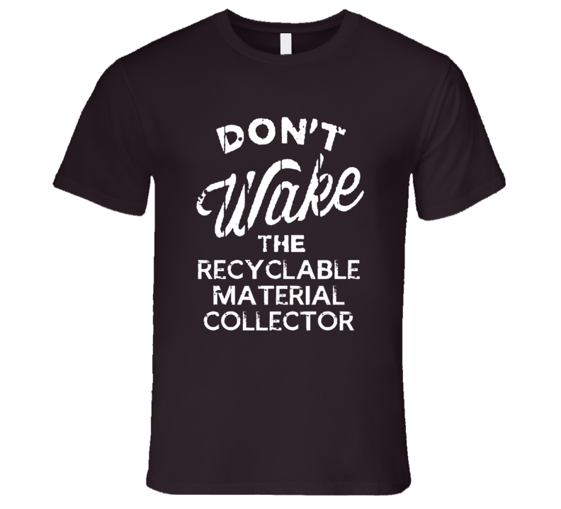 Dont Wake The Recyclable Material Collector Popular Grunge Occupation T Shirt