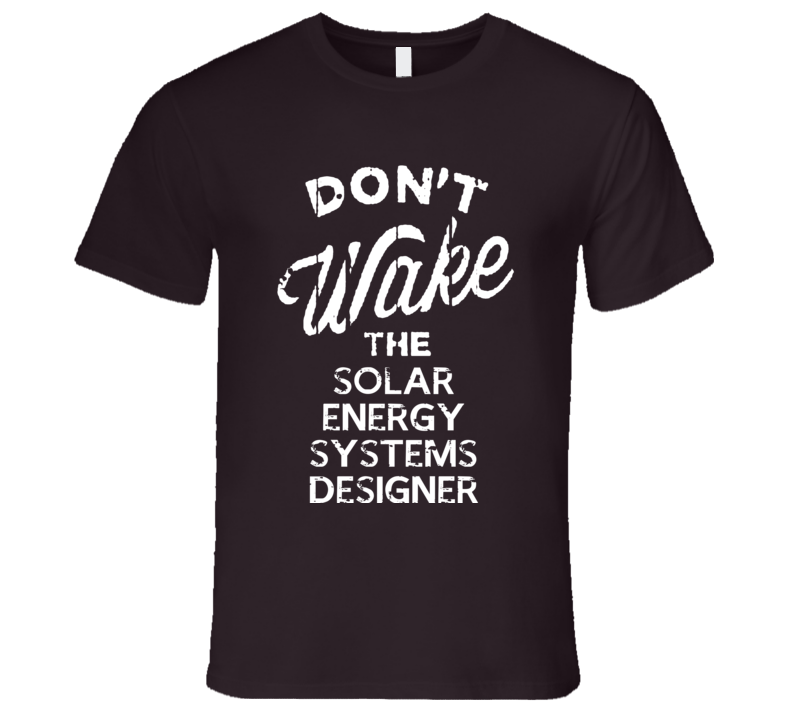 Dont Wake The Solar Energy Systems Designer Popular Grunge Occupation Dont Wake The Solar Energy Systems Designer Popular Grunge Occupation