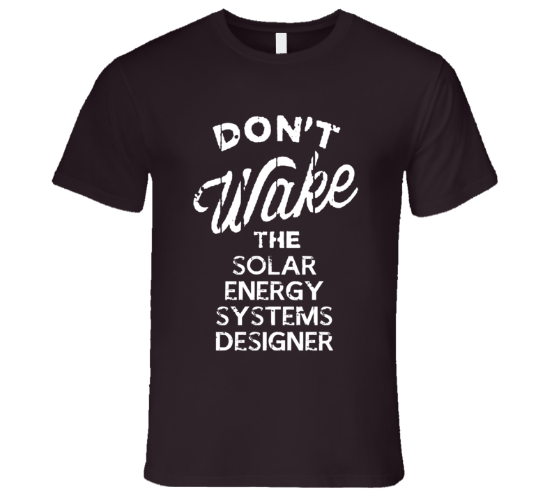 Dont Wake The Solar Energy Systems Designer Popular Grunge Occupation T Shirt