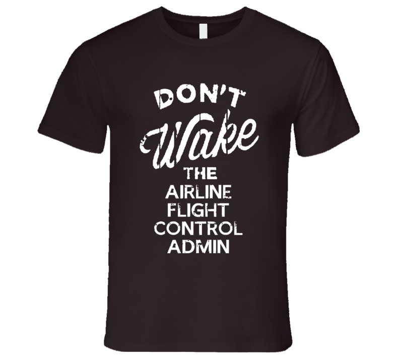 Dont Wake The Airline Flight Control Admin Popular Grunge Occupation T Shirt