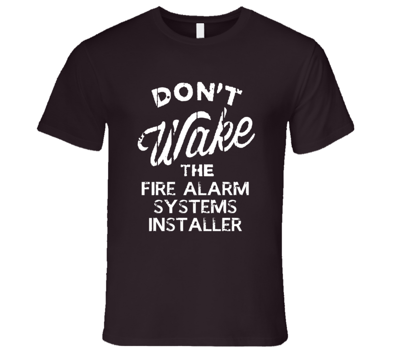 Dont Wake The Fire Alarm Systems Installer Popular Grunge Occupation T Shirt