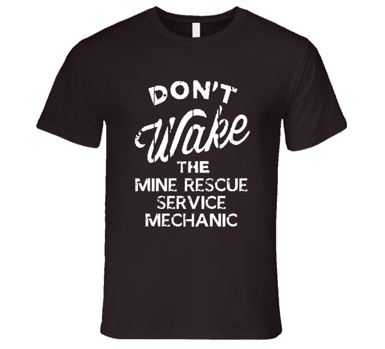 Dont Wake The Mine Rescue Service Mechanic Popular Grunge Occupation T Dont Wake The Mine Rescue Service Mechanic Popular Grunge Occupation T