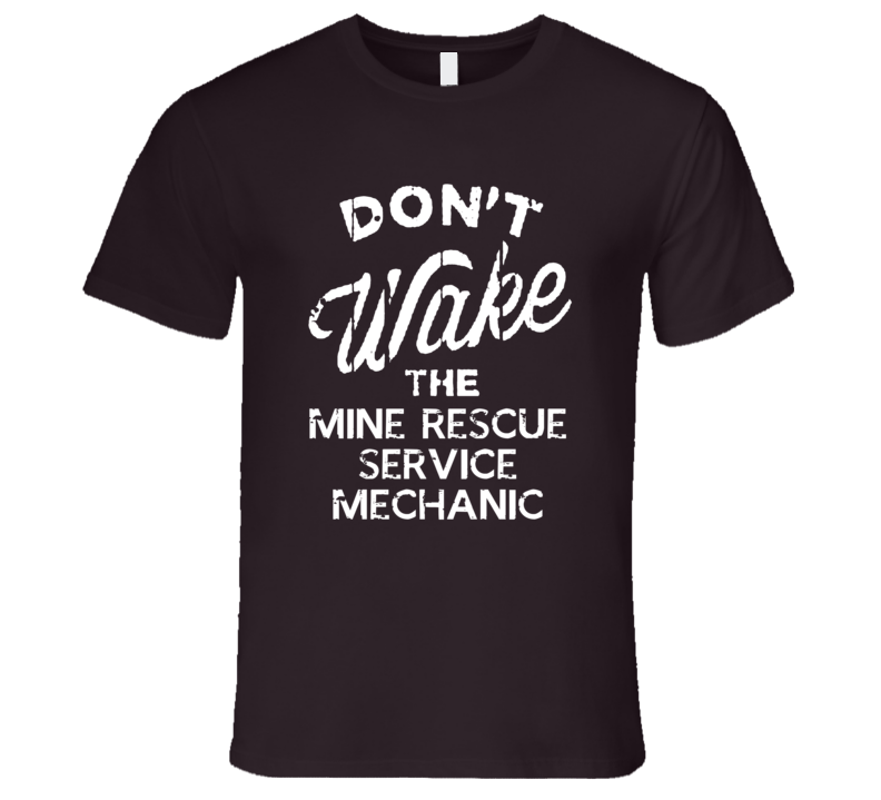 Dont Wake The Mine Rescue Service Mechanic Popular Grunge Occupation T Shirt