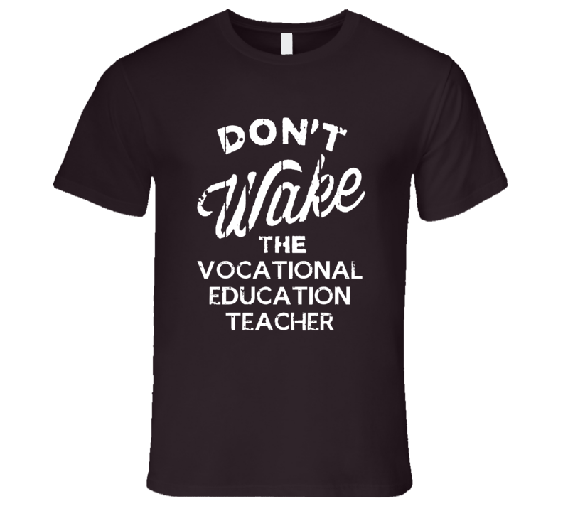 Dont Wake The Vocational Education Teacher Popular Grunge Occupation T Shirt