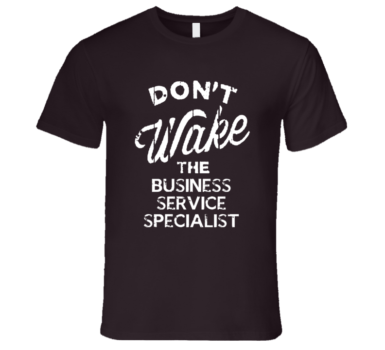 Dont Wake The Business Service Specialist Popular Grunge Occupation T Dont Wake The Business Service Specialist Popular Grunge Occupation T