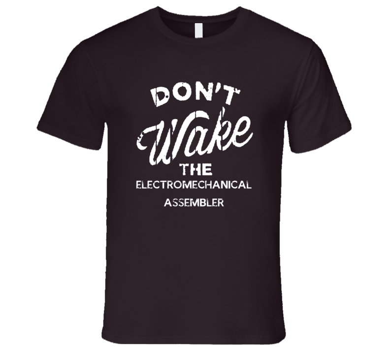 Dont Wake The Electromechanical Assembler Popular Grunge Occupation T Dont Wake The Electromechanical Assembler Popular Grunge Occupation T