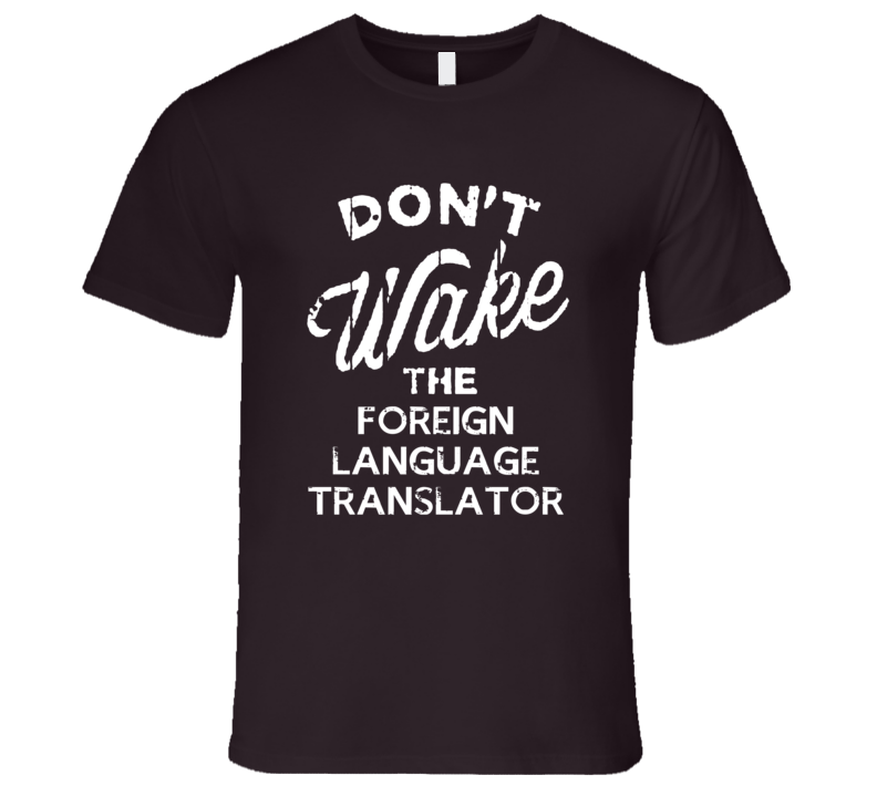 Dont Wake The Foreign Language Translator Popular Grunge Occupation T Shirt