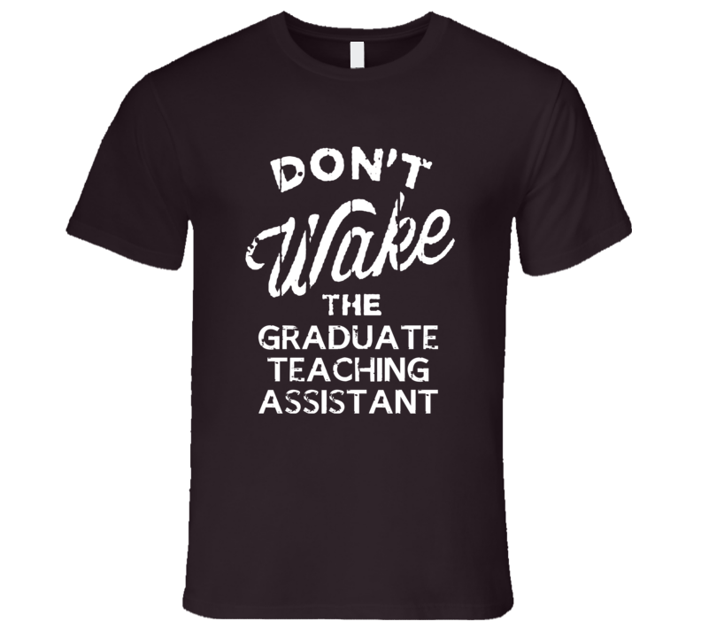 Dont Wake The Graduate Teaching Assistant Popular Grunge Occupation T Shirt