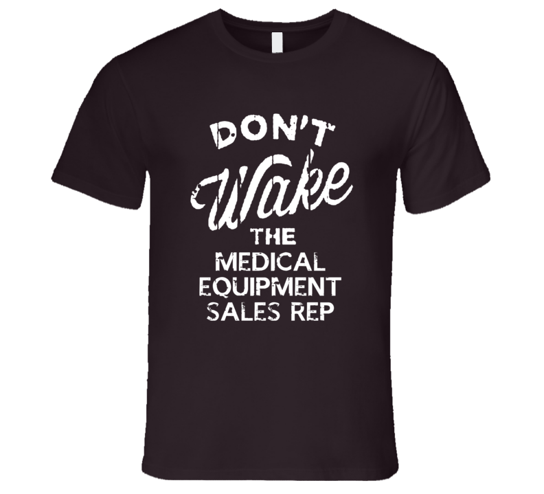 Dont Wake The Medical Equipment Sales Rep Popular Grunge Occupation T Shirt