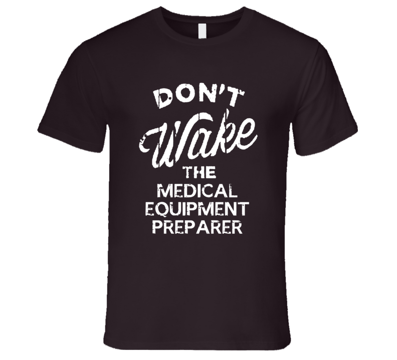 Dont Wake The Medical Equipment Preparer Popular Grunge Occupation T S Dont Wake The Medical Equipment Preparer Popular Grunge Occupation T S