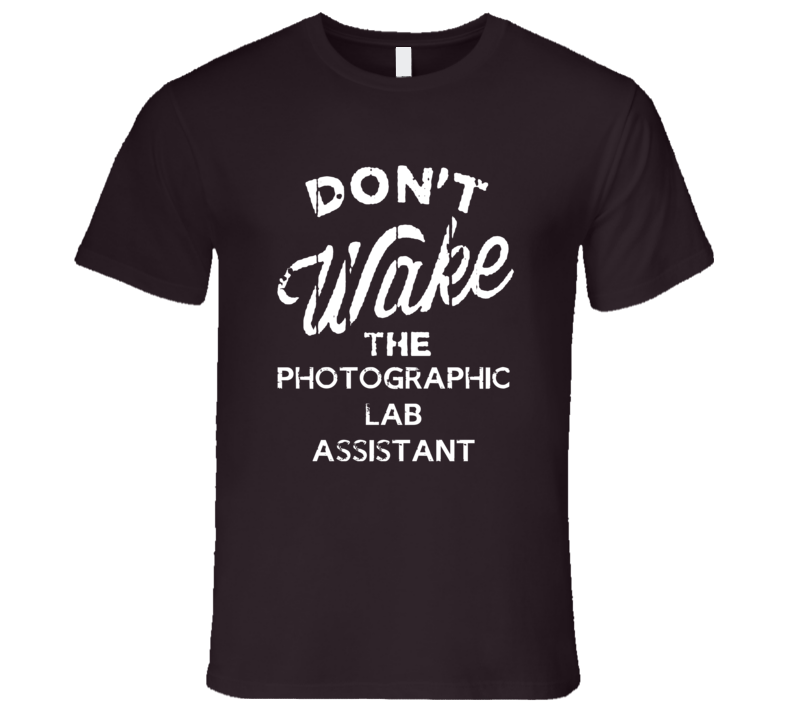 Dont Wake The Photographic Lab Assistant Popular Grunge Occupation T S Dont Wake The Photographic Lab Assistant Popular Grunge Occupation T S