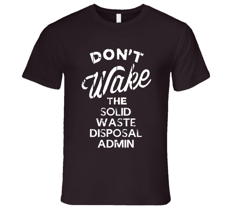 Dont Wake The Solid Waste Disposal Admin Popular Grunge Occupation T Shirt