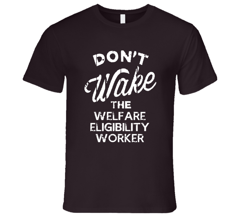 Dont Wake The Welfare Eligibility Worker Popular Grunge Occupation T S Dont Wake The Welfare Eligibility Worker Popular Grunge Occupation T S