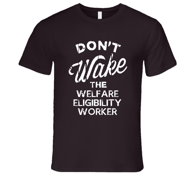 Dont Wake The Welfare Eligibility Worker Popular Grunge Occupation T Shirt