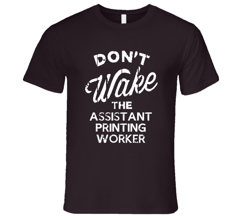 Dont Wake The Assistant Printing Worker Popular Grunge Occupation T Sh Dont Wake The Assistant Printing Worker Popular Grunge Occupation T Sh