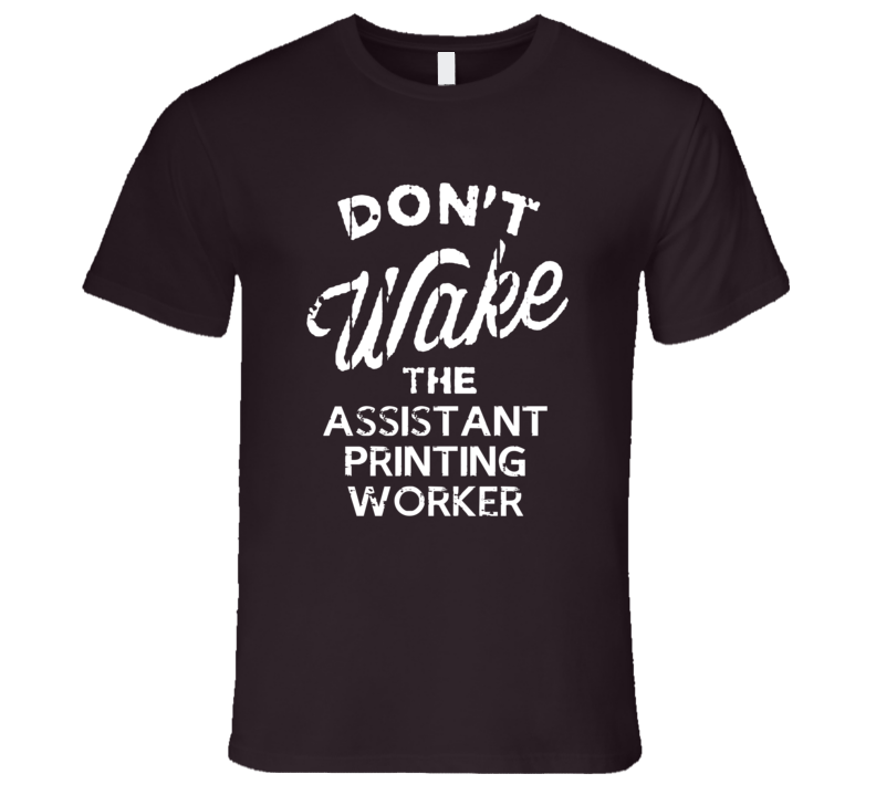 Dont Wake The Assistant Printing Worker Popular Grunge Occupation T Shirt