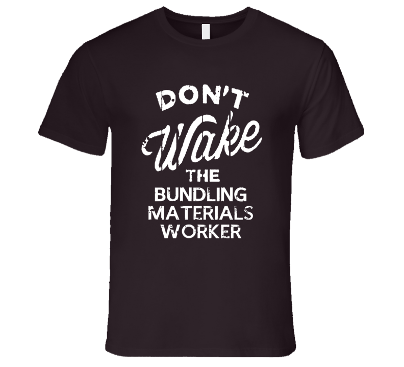 Dont Wake The Bundling Materials Worker Popular Grunge Occupation T Sh Dont Wake The Bundling Materials Worker Popular Grunge Occupation T Sh