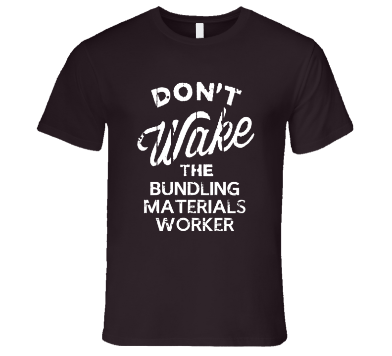 Dont Wake The Bundling Materials Worker Popular Grunge Occupation T Shirt