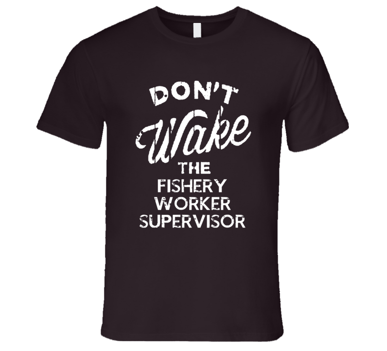 Dont Wake The Fishery Worker Supervisor Popular Grunge Occupation T Sh Dont Wake The Fishery Worker Supervisor Popular Grunge Occupation T Sh