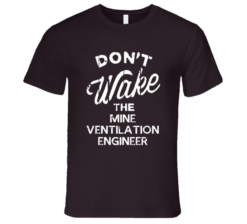 Dont Wake The Mine Ventilation Engineer Popular Grunge Occupation T Shirt