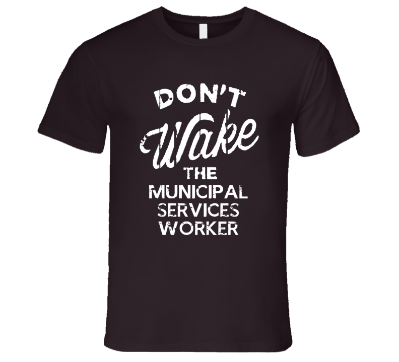 Dont Wake The Municipal Services Worker Popular Grunge Occupation T Shirt