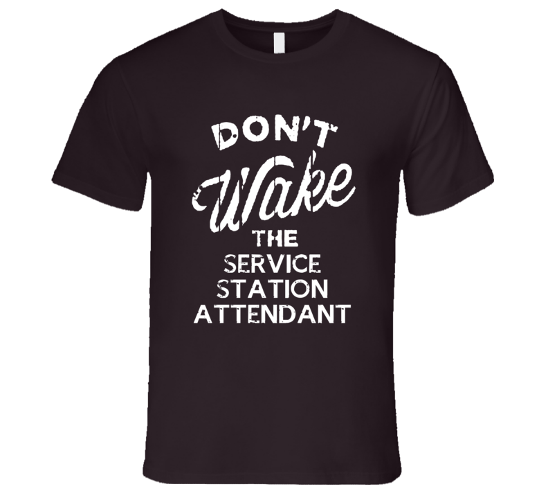 Dont Wake The Service Station Attendant Popular Grunge Occupation T Sh Dont Wake The Service Station Attendant Popular Grunge Occupation T Sh