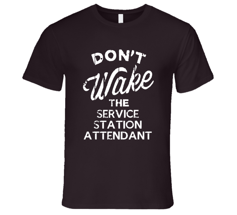 Dont Wake The Service Station Attendant Popular Grunge Occupation T Shirt