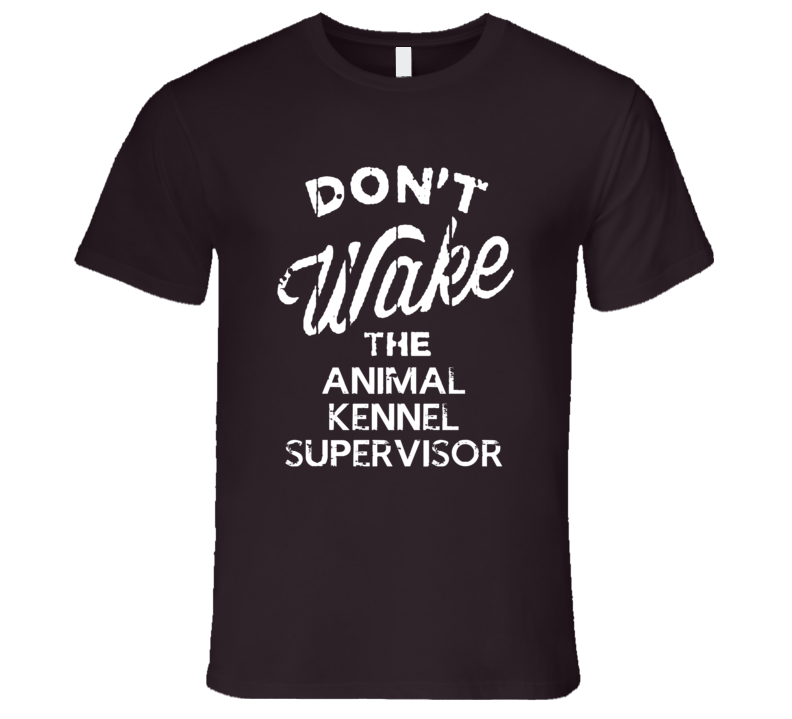 Dont Wake The Animal Kennel Supervisor Popular Grunge Occupation T Shirt