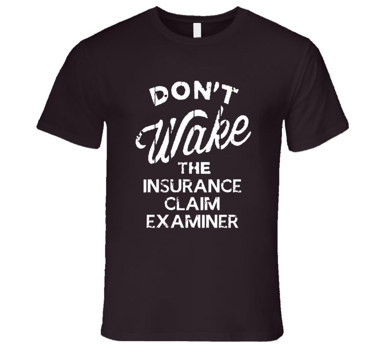 Dont Wake The Insurance Claim Examiner Popular Grunge Occupation T Shi Dont Wake The Insurance Claim Examiner Popular Grunge Occupation T Shi