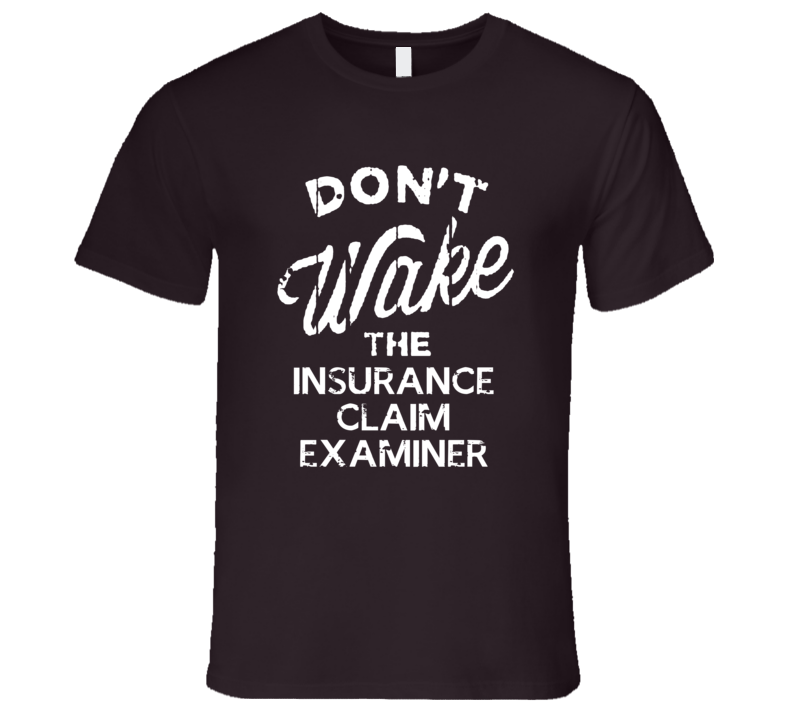 Dont Wake The Insurance Claim Examiner Popular Grunge Occupation T Shirt