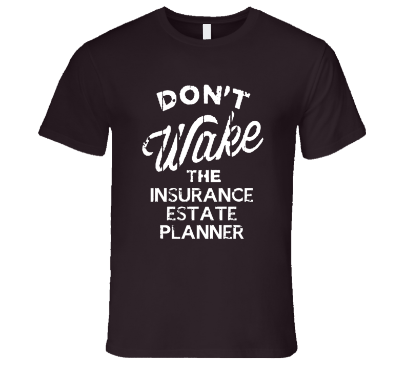 Dont Wake The Insurance Estate Planner Popular Grunge Occupation T Shirt